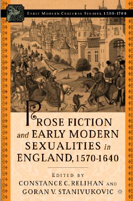 Prose Fiction and Early Modern Sexuality,1570-1640 (Early Modern Cultural Studies 15001700)