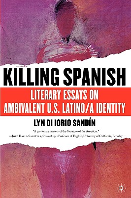 Killing Spanish: Literary Essays on Ambivalent U.S. Latino/a Identity