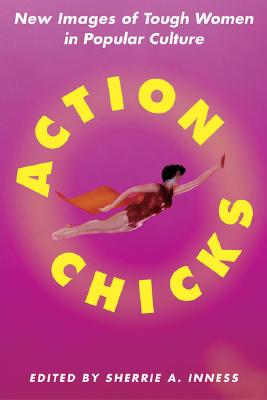 Image for Action Chicks: New Images of Tough Women in Popular Culture