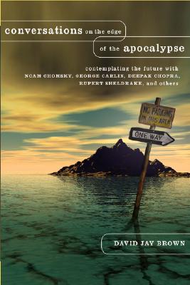 Image for Conversations on the Edge of the Apocalypse: Contemplating the Future with Noam Chomsky, George Carlin, Deepak Chopra, Rupert Sheldrake, and Others