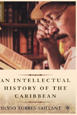 An Intellectual History of the Caribbean (New Directions in Latino American Cultures)