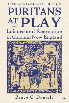 Puritans At Play, 10th Anniversary Edition: Leisure and Recreation in Colonial New England