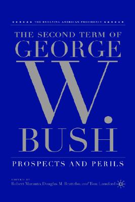 Image for The Second Term of George W. Bush: Prospects and Perils (The Evolving American Presidency)