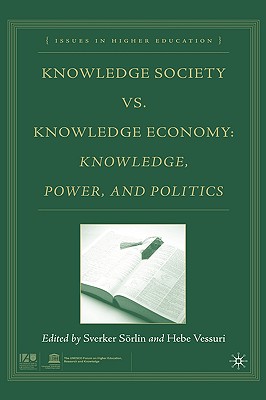 Knowledge Society vs. Knowledge Economy: Knowledge, Power, and Politics (Issues in Higher Education)
