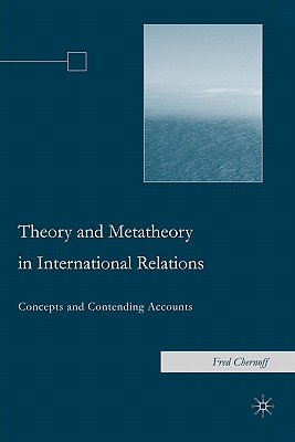 Theory and Metatheory in International Relations: Concepts and Contending Accounts