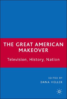 The Great American Makeover: Television, History, Nation