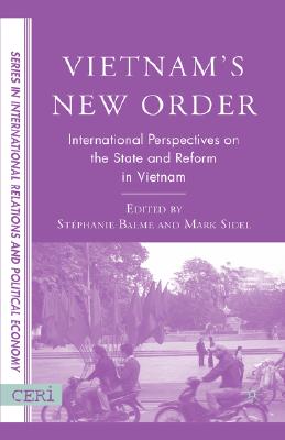 Vietnam's New Order: International Perspectives on the State and Reform in Vietnam (CERI Series in International Relations and Political Economy)