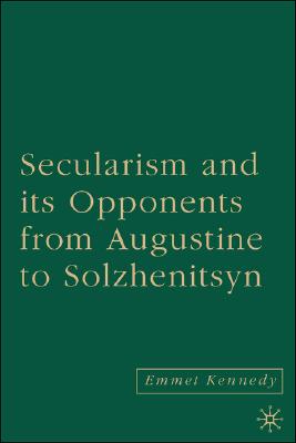 Secularism and its Opponents from Augustine to Solzhenitsyn