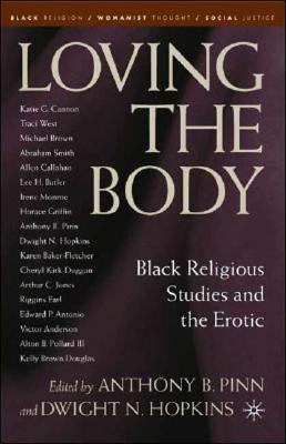 Loving the Body: Black Religious Studies and the Erotic (Black Religion/Womanist Thought/Social Justice)