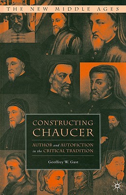 Constructing Chaucer: Author and Autofiction in the Critical Tradition (The New Middle Ages)
