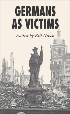 Germans As Victims: Remembering the Past in Contemporary Germany