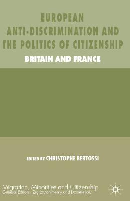 European Anti-Discrimination and the Politics of Citizenship: Britain and France (Migration, Minorities And Citizenship)