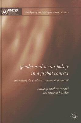 Gender and Social Policy in a Global Context: Uncovering the Gendered Structure of 'The Social' (Social Policy in a Development Context)
