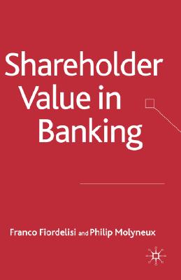 Shareholder Value in Banking (Palgrave Macmillan Studies in Banking and Financial Institutions)