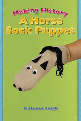 Image for Making History: A Horse Sock Puppet (Tony Stead Nonfiction Independent Reading Collections)
