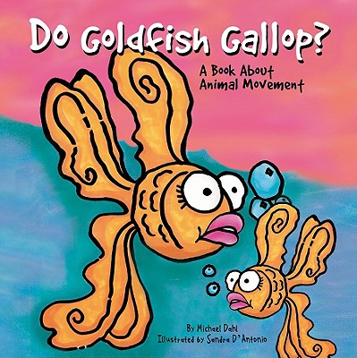 Do Goldfish Gallop: A Book About Animal Movement (Animals All Around)