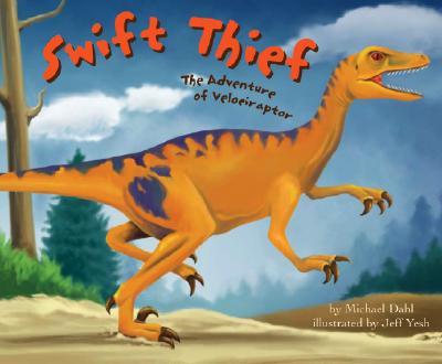 Image for Swift Thief: The Adventure of Velociraptor (Dinosaur World) Swift Thief: The Adventure of Velociraptor (Dinosaur World)