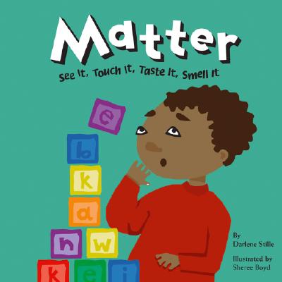 Image for Matter: See It, Touch It, Taste It, Smell It (Amazing Science) Matter: See It, Touch It, Taste It, Smell It (Amazing Science)