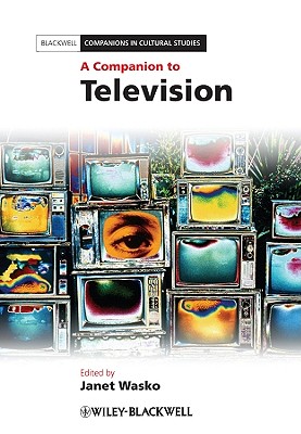 A Companion to Television (Blackwell Companions in Cultural Studies)