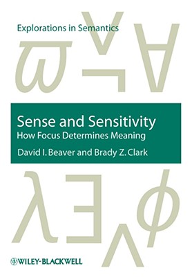 Sense and Sensitivity: How Focus Determines Meaning (Explorations in Semantics)
