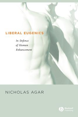 Liberal Eugenics: In Defence of Human Enhancement (Wiley Desktop Editions)