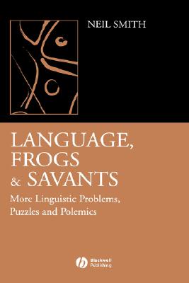 Language, Frogs and Savants: More Linguistic Problems, Puzzles and Polemics
