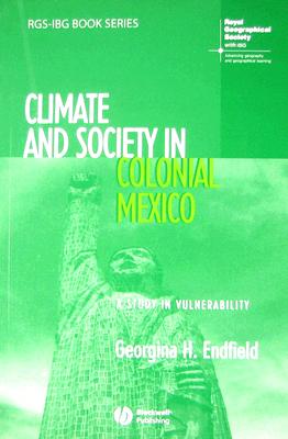 Climate and Society in Colonial Mexico: A Study in Vulnerability (RGS-IBG Book Series)