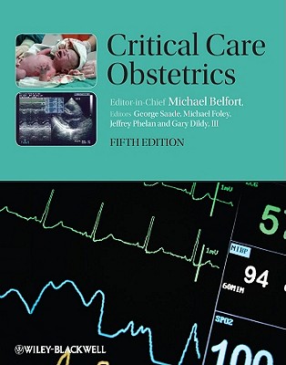 Critical Care Obstetrics [Hardcover] Belfort, Michael A.; Saade, George R.; Foley, Michael R.; Phelan, Jeffrey P. and Dildy, Gary A.