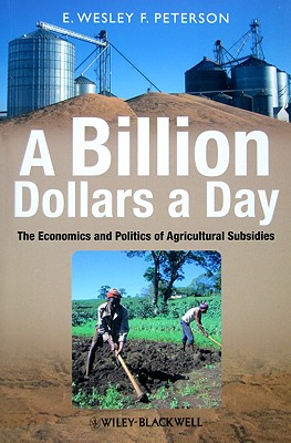 A Billion Dollars a Day: The Economics and Politics of Agricultural Subsidies
