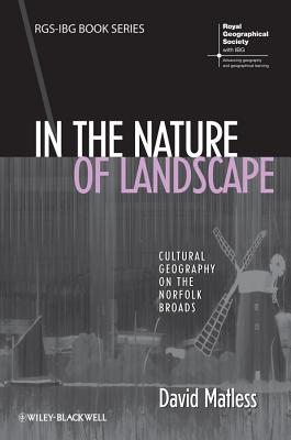 In the Nature of Landscape: Cultural Geography on the Norfolk Broads (RGS-IBG Book Series)