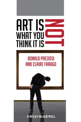 Art Is Not What You Think It Is (Wiley-Blackwell Manifestos)