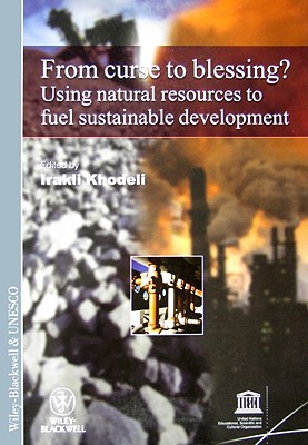 From Curse To Blessing: Using Natural Resources To Fuel Sustainable Development (International Social Science Journal Monograph Series)