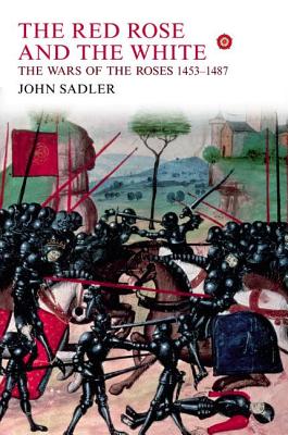 The Red Rose and the White: The Wars of the Roses, 1453-1487