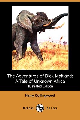 The Adventures of Dick Maitland: A Tale of Unknown Africa