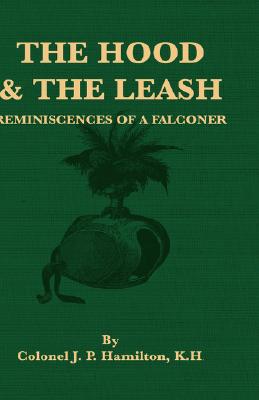 The Hood and the Leash: Reminiscences of a Falconer