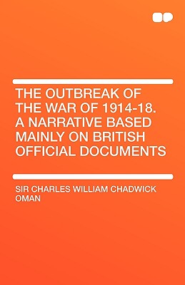 The Outbreak of the War of 1914-18. a Narrative Based Mainly on British Official Documents