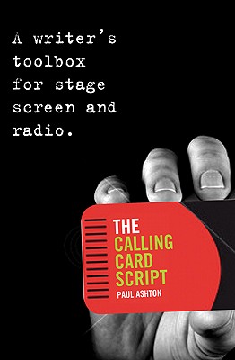 The Calling Card Script: A Writer's Toolbox for Screen, Stage and Radio