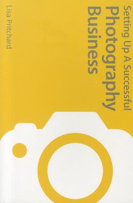 Setting up a Successful Photography Business: How to Be a Professional Photographer