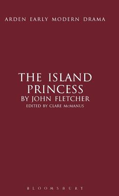 The Island Princess (Arden Early Modern Drama)