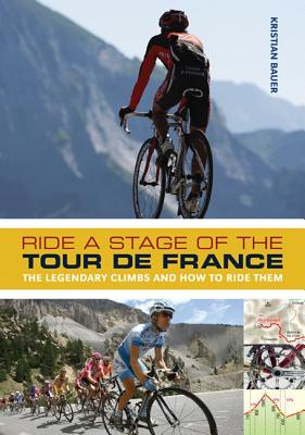 Ride a Stage of the Tour de France: The Legendary Climbs and How to Ride Them