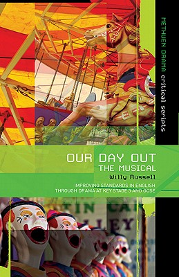 Our Day Out: Improving Standards in English through Drama at Key Stage 3 and GCSE (Critical Scripts)