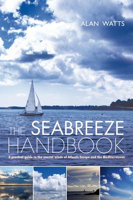 The Seabreeze Handbook: A Practical Guide to the Coastal Winds of Atlantic Europe and the Mediterranean