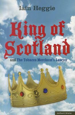 King of Scotland and The Tobacco Merchant's Lawyer (Modern Plays)