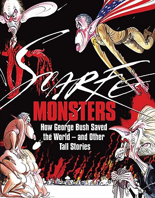 Monsters: How George Bush Saved the World -- and Other Tall Stories
