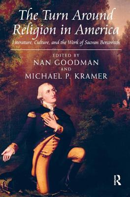 The Turn Around Religion in America: Literature, Culture, and the Work of Sacvan Bercovitch [Hardcover] Kramer, Michael P. and Goodman, Nan