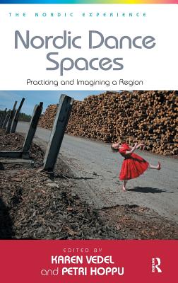 Nordic Dance Spaces: Practicing and Imagining a Region (The Nordic Experience) [Hardcover] Hoppu, Petri and Vedel, Karen