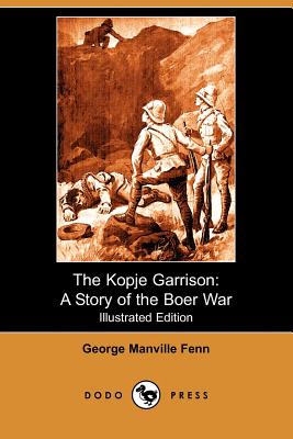The Kopje Garrison: A Story of the Boer War