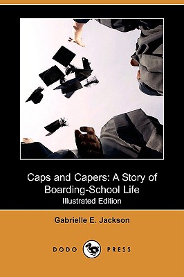 Caps and Capers: A Story of Boarding-school Life