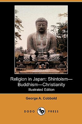 Image for Religion in Japan: Shintoism-Buddhism-Christianity (Illustrated Edition) (Dodo Press)