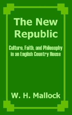 The New Republic: Culture, Faith, and Philosophy in an English Country House